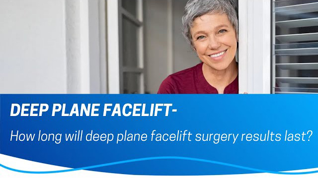 How Long Do Deep Plane Facelift Results Last?